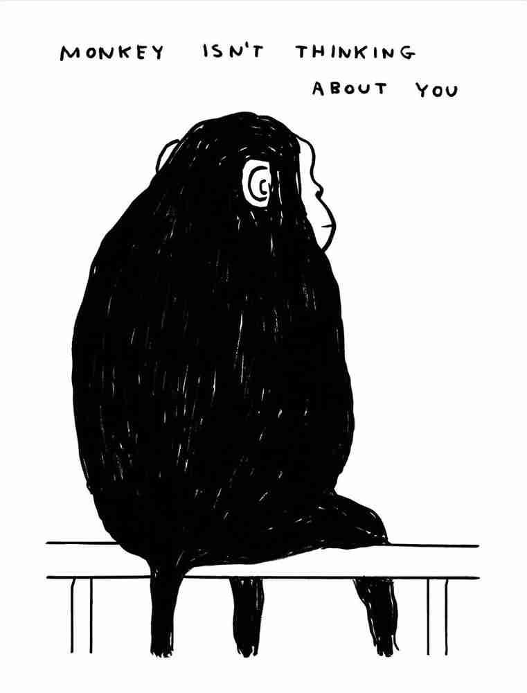 David Shrigley, ‘Monkey Isn't Thinking About You’, 2022, Print, Poster printed on 200g Munken Lynx paper, Shrig Shop, 