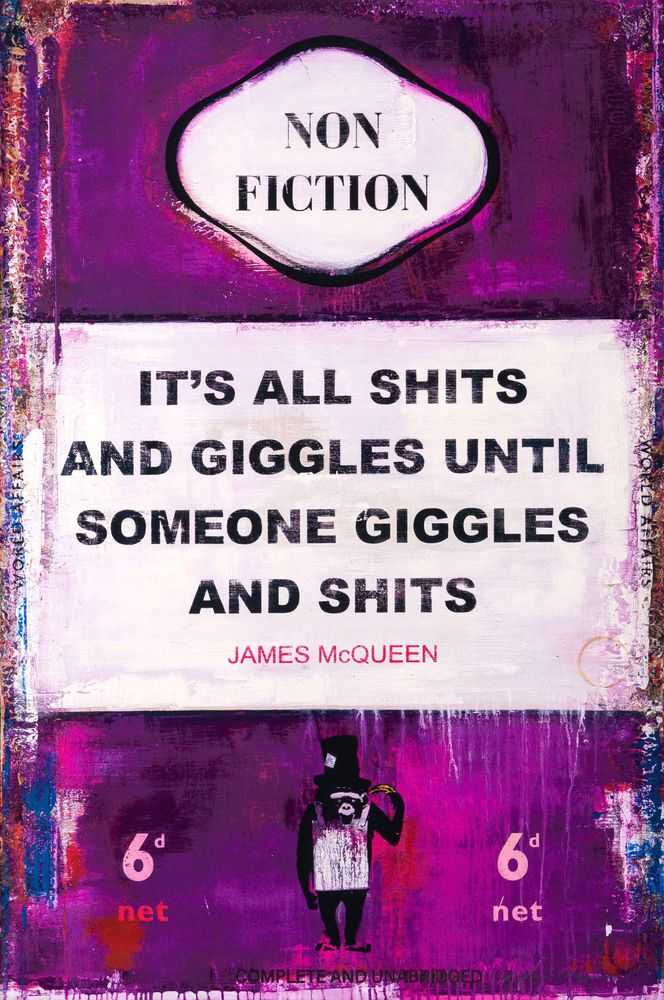 James McQueen, ‘It's All Shits and Giggles Until Someone Giggles and Shits (Unframed)’, 04-05-2023, Print, A mixed media, archival pigment and silkscreen on deckle-edged satin 410gsm, Castle Fine Art , Numbered
