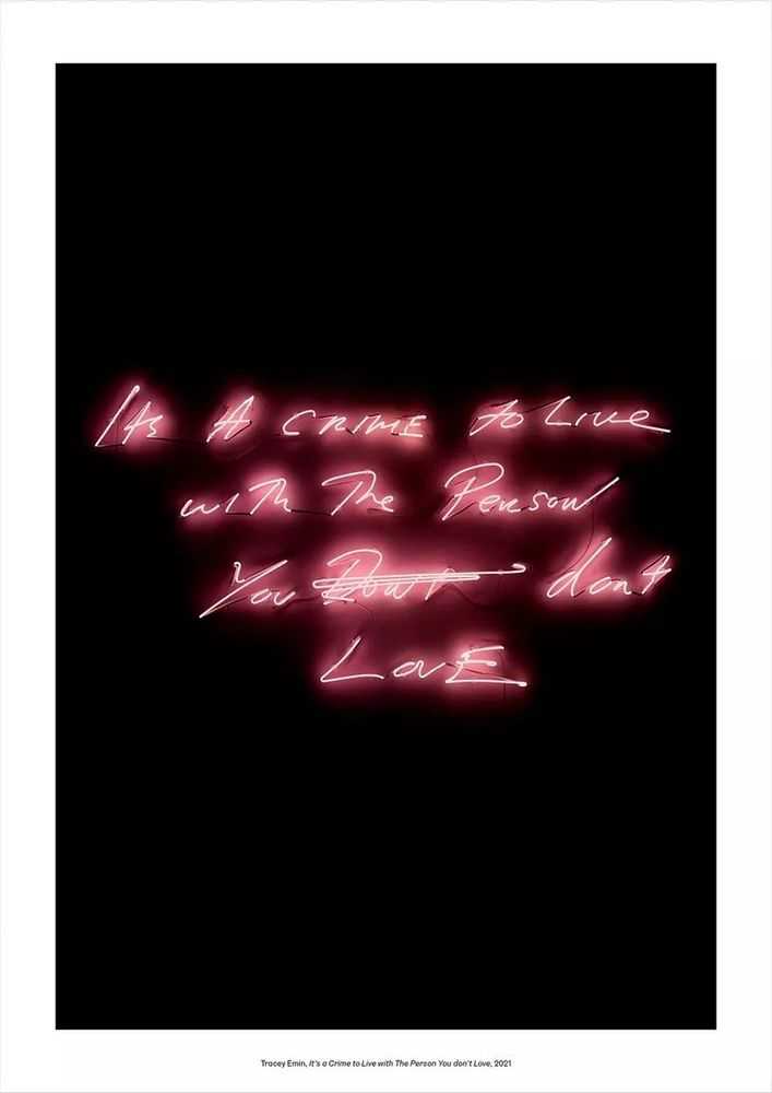 Tracey Emin, ‘It's a Crime to Live with The Person You don’t Love’, 2021, Print, Pigment print on Hahnemühle FineArt Pearl 285gsm paper, MIF, 